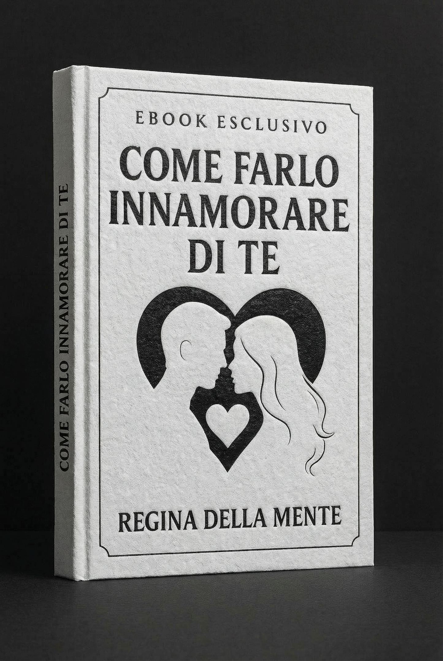 EBOOK "COME FARLO INNAMORARE DI TE"